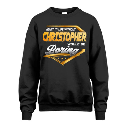 CHRISTOPHER 13K1-513 Personalized "Admit It! Life Without ... Would Be Boring"