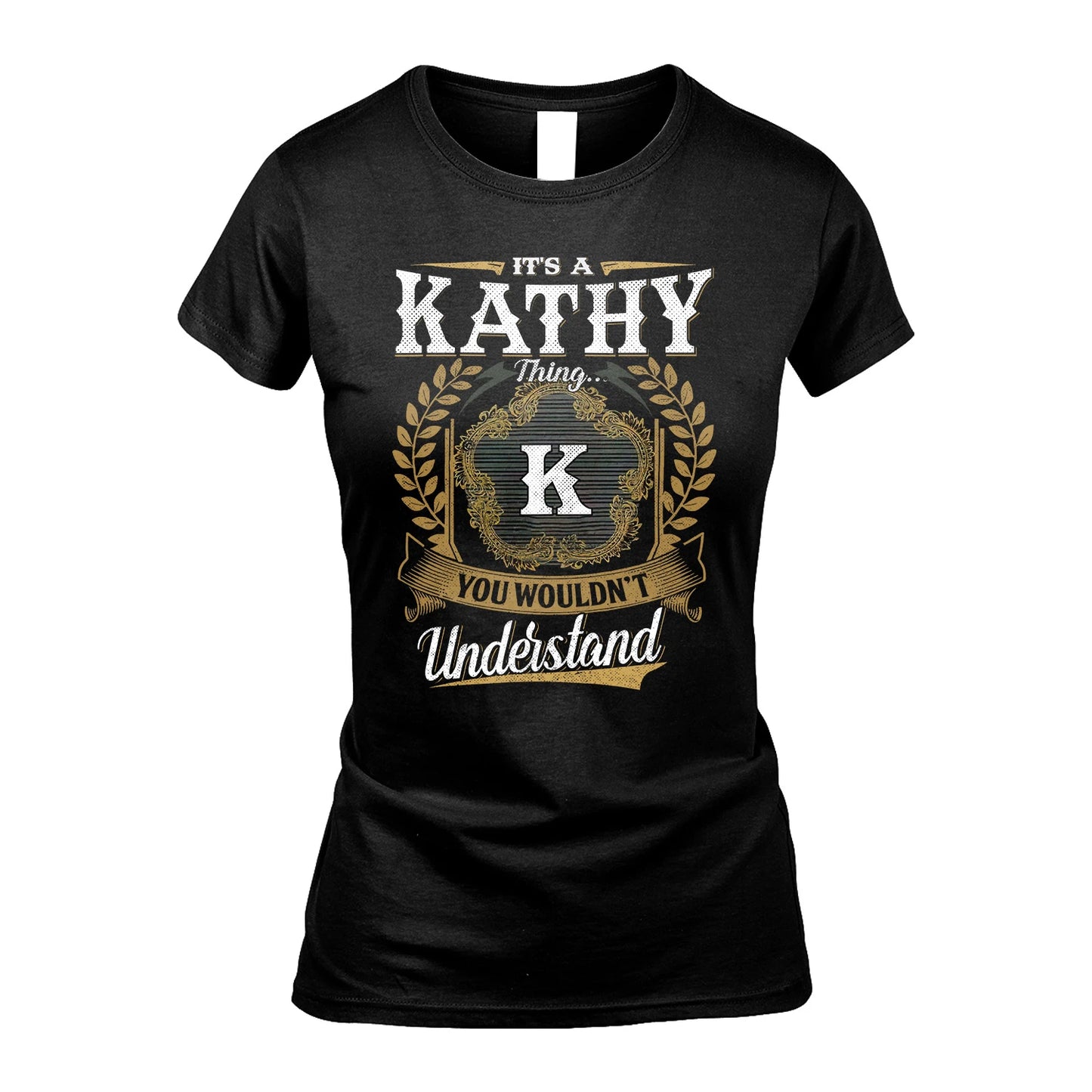 KATHY 13K1-1–Personalized Name Quote Apparel “It’s an NAME Thing You Wouldn’t Understand”