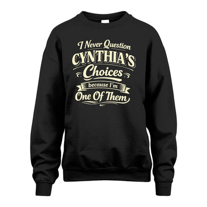 CYNTHIA 13K1-532 I Never Question... Choices Because I'm One Of Them