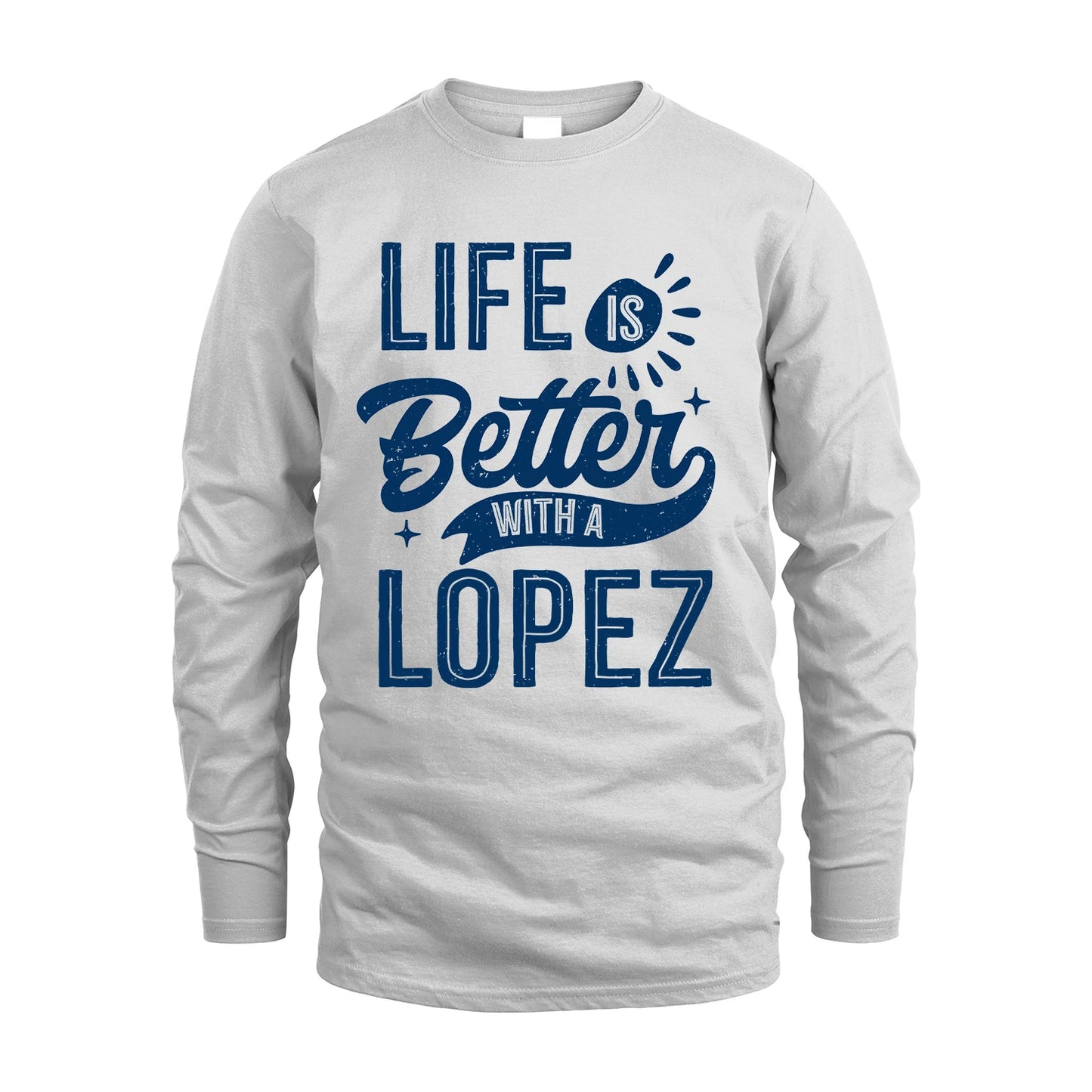 LOPEZ 13K1-116 Personalized Name Quote T-Shirt Life Is Better With Unisex Gift