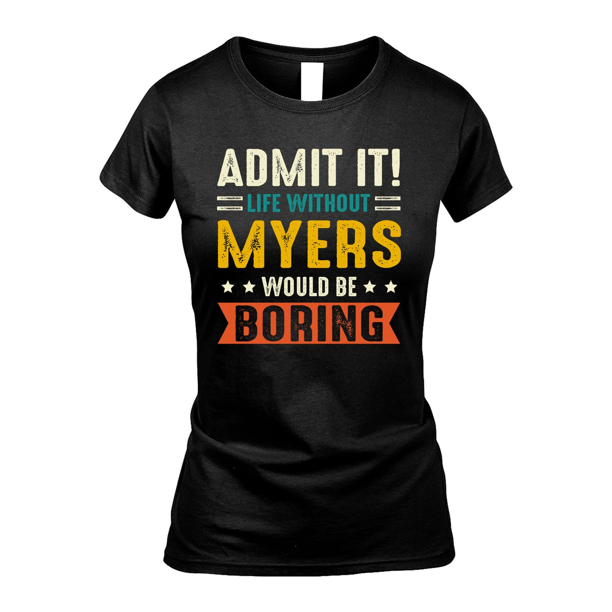 MYERS 13K2-124–Personalized Funny Quote Apparel “Life Without NAME Would Be Boring”