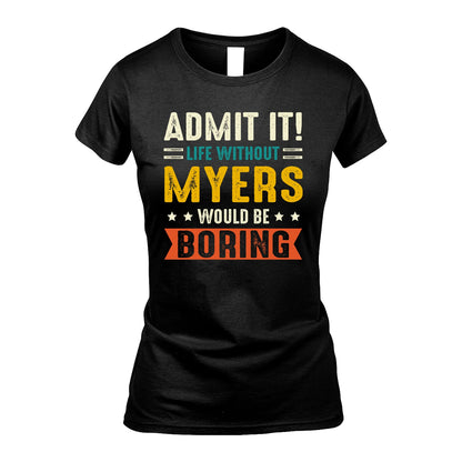 MYERS 13K2-124–Personalized Funny Quote Apparel “Life Without NAME Would Be Boring”