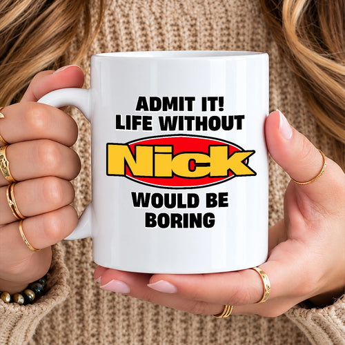 Admit It Life Without Your Name Would Be Boring Vintage Mug NICK 13K1 MG11