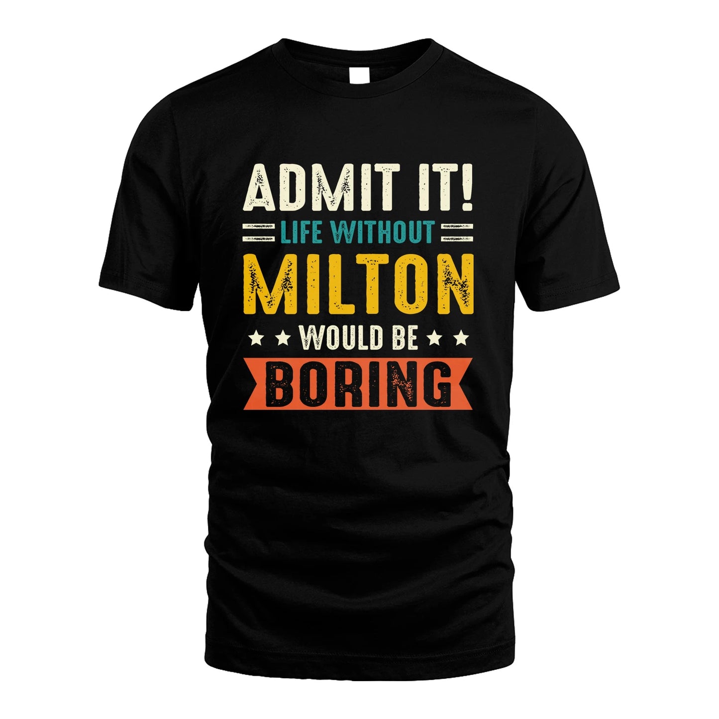 MILTON 13K3-124–Personalized Funny Quote Apparel “Life Without NAME Would Be Boring”
