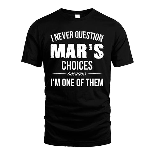 MAR 13K1-441 Personalized "I Never Question ... Choices Because I'm One Of Them"