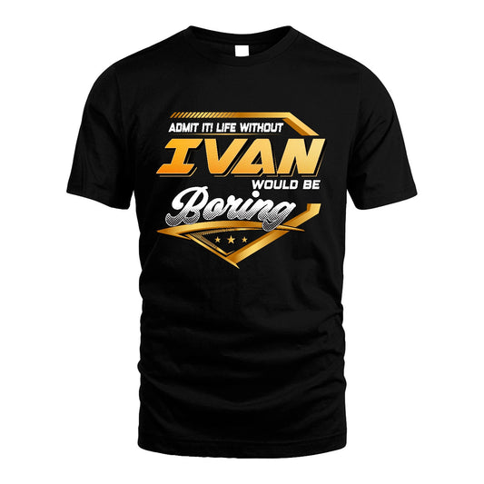IVAN 13K1-513 Personalized "Admit It! Life Without ... Would Be Boring"
