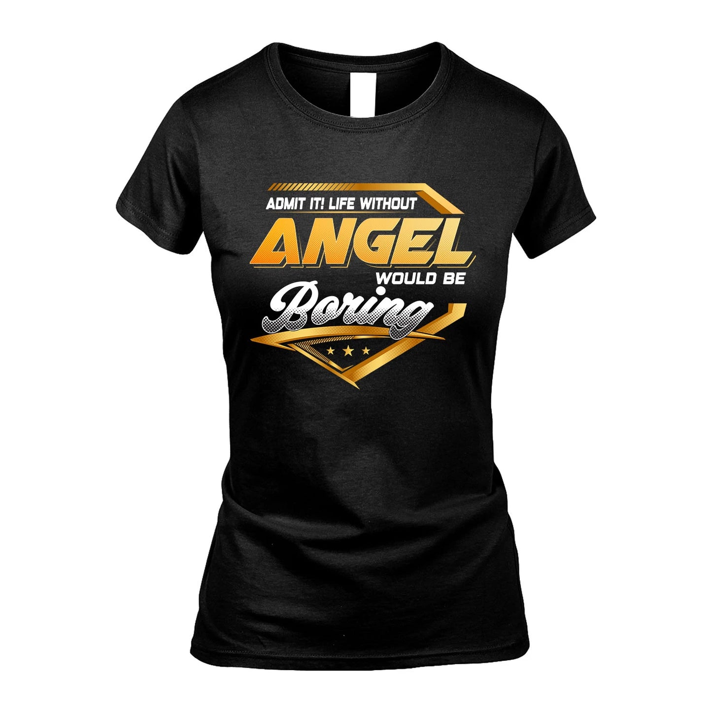 ANGEL 13K1-513 Personalized "Admit It! Life Without ... Would Be Boring"