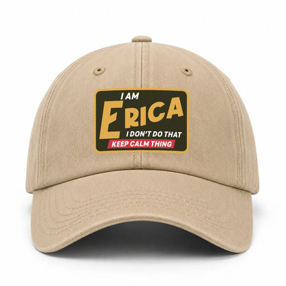 I Am Your Name I Don't Do That Keep Calm Thing Cap ERICA 13K1 C54PF