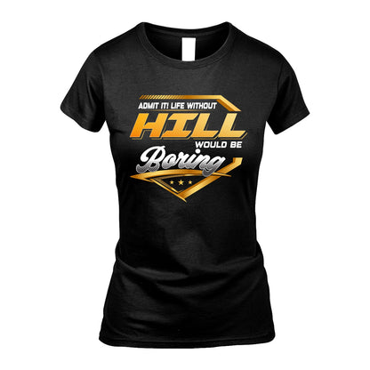 HILL 13K1-513 Personalized "Admit It! Life Without ... Would Be Boring"