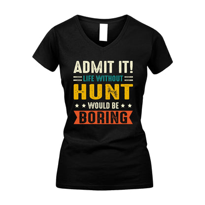 HUNT 13K2-124–Personalized Funny Quote Apparel “Life Without NAME Would Be Boring”