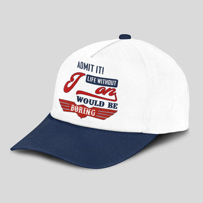 Admit It Life Without Your Name Would Be Boring Vintage Cap JON 13K1 C52PF