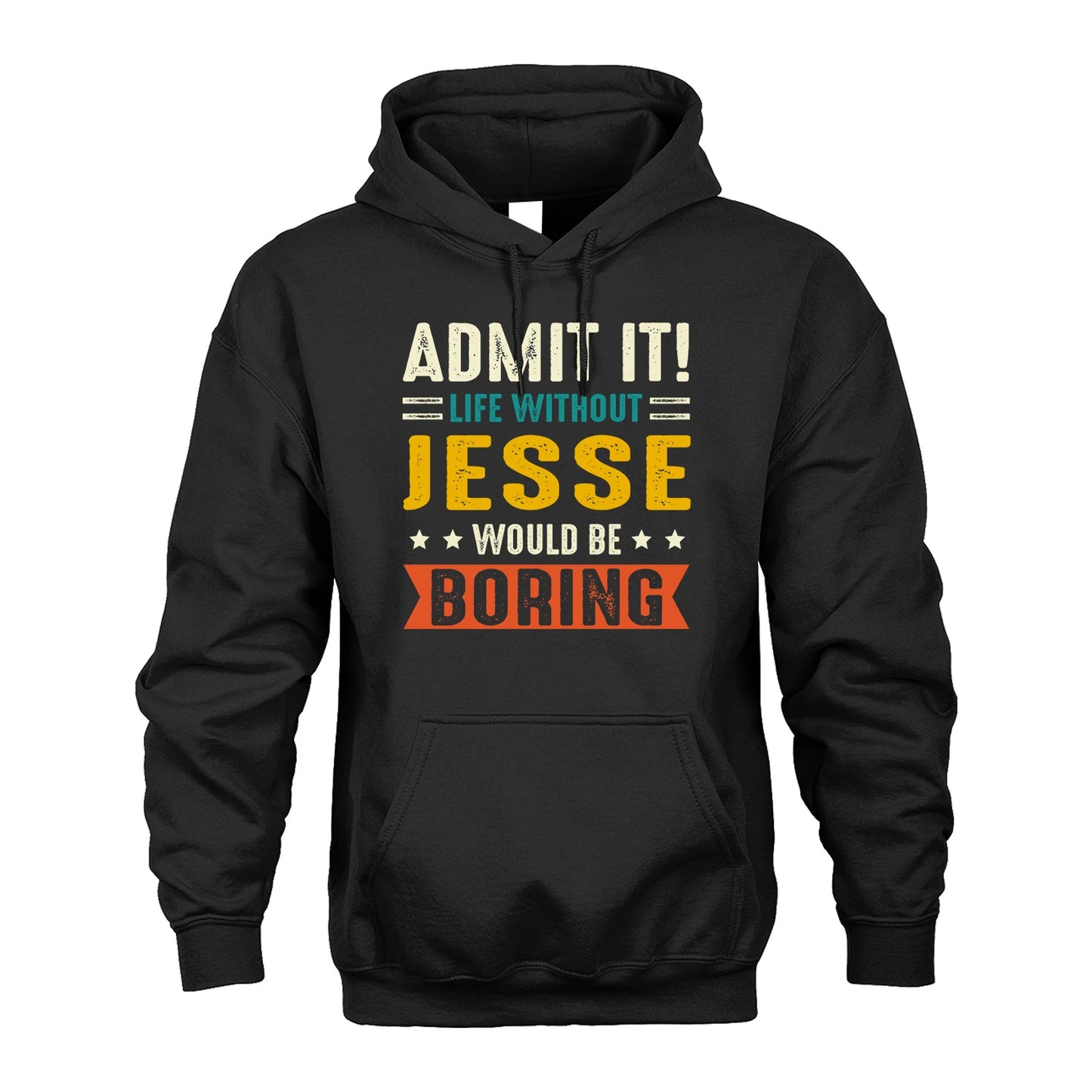 JESSE 13K1-124–Personalized Funny Quote Apparel “Life Without NAME Would Be Boring”