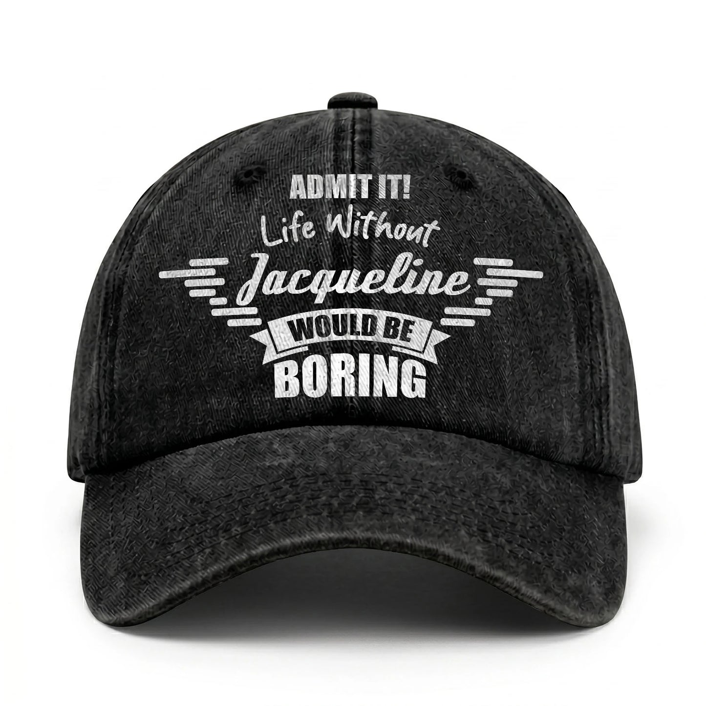 Admit It Life Without Your Name Would Be Boring Vintage Cap JACQUELINE 13K1 C44PF