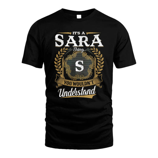 SARA 13K1-1–Personalized Name Quote Apparel “It’s an NAME Thing You Wouldn’t Understand”