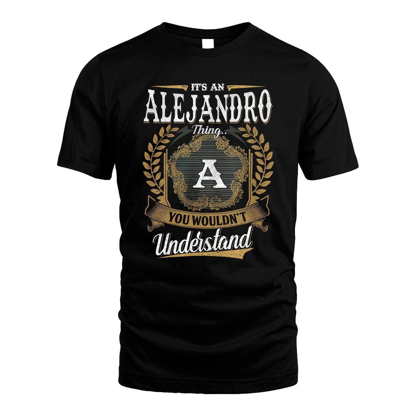 ALEJANDRO 13K1-1–Personalized Name Quote Apparel “It’s an NAME Thing You Wouldn’t Understand”