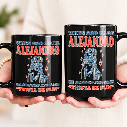 When God Made Your Name Funny Mug ALEJANDRO 13K1 MG13