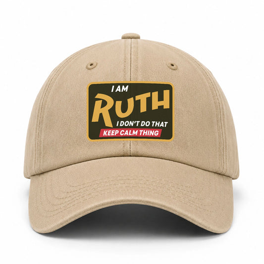 I Am Your Name I Don't Do That Keep Calm Thing Cap RUTH 13K1 C54PF