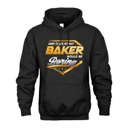 BAKER 13K1-513 Personalized "Admit It! Life Without ... Would Be Boring"