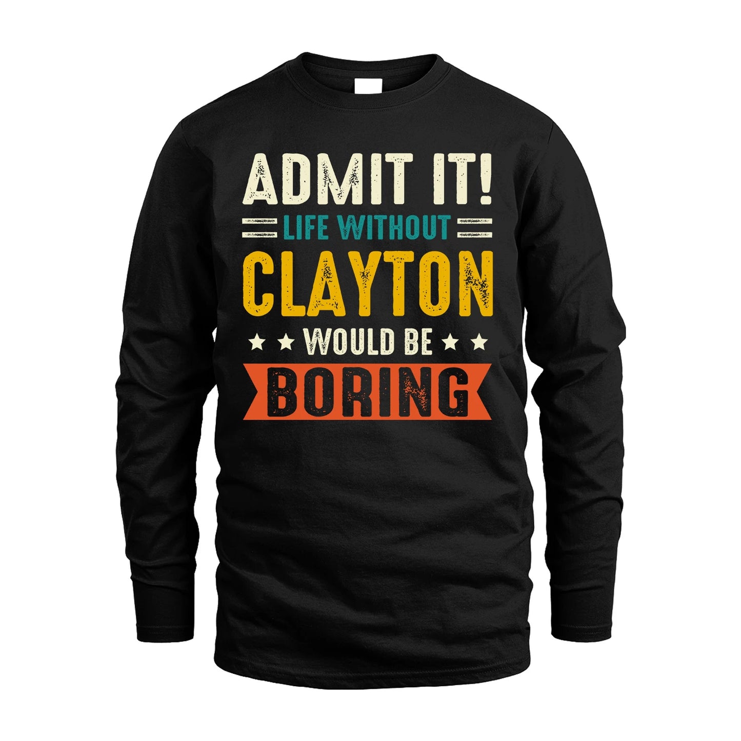 CLAYTON 13K2-124–Personalized Funny Quote Apparel “Life Without NAME Would Be Boring”