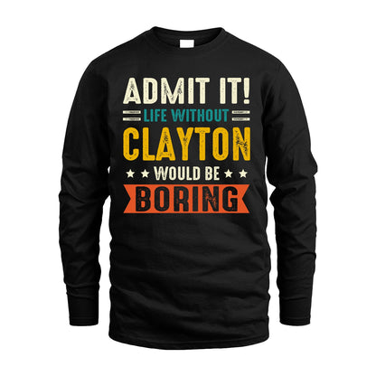CLAYTON 13K2-124–Personalized Funny Quote Apparel “Life Without NAME Would Be Boring”