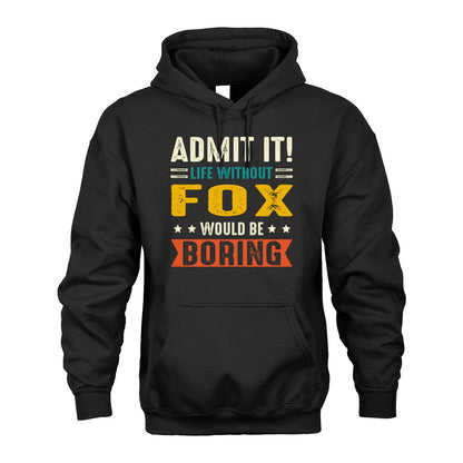 FOX 13K2-124–Personalized Funny Quote Apparel “Life Without NAME Would Be Boring”