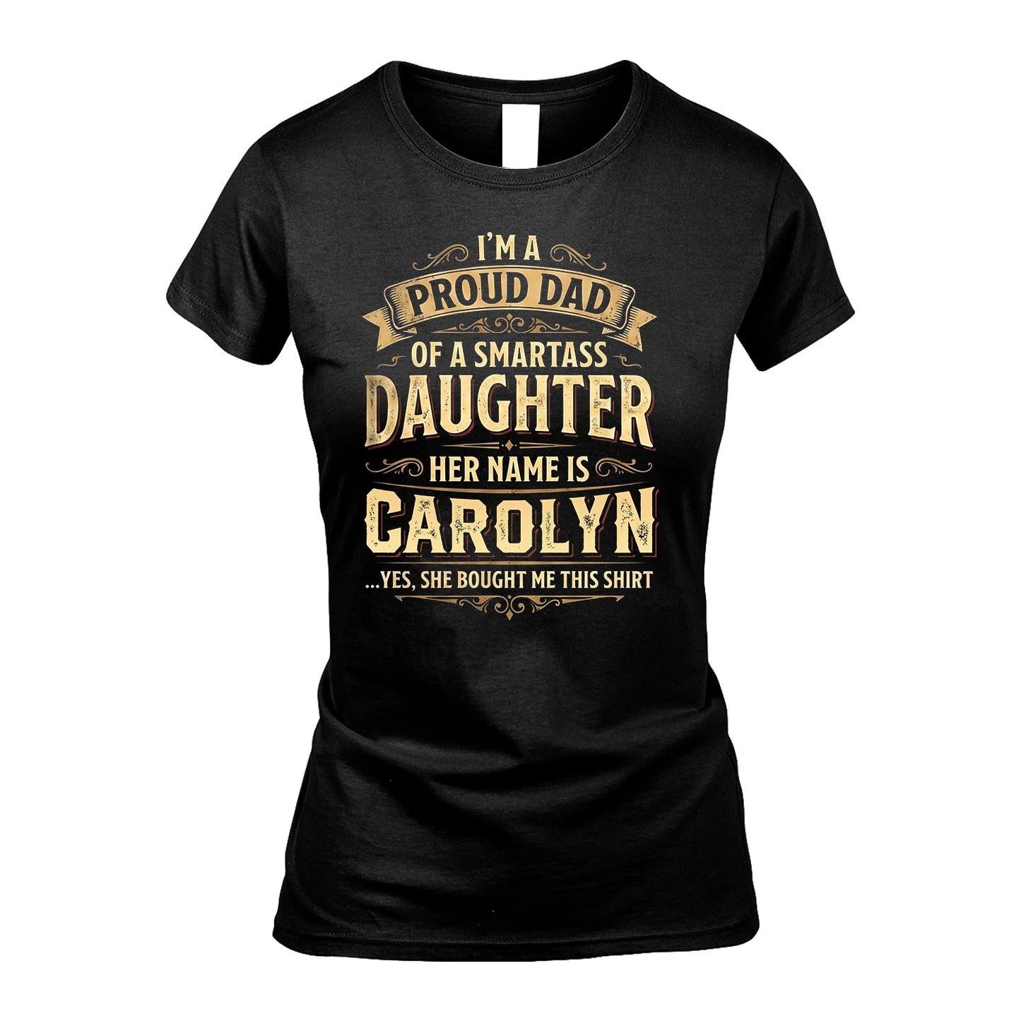 CAROLYN 13K1-356 I'm A Proud Dad Of A Smartass Daughter Her Name Is...
