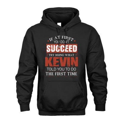 KEVIN 13K1-82–Personalized Funny Quote Apparel “If At First You Don’t Succeed”