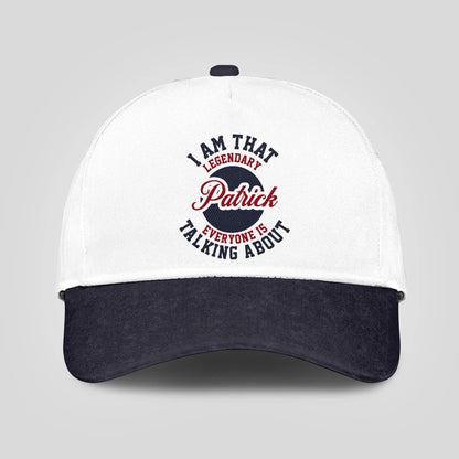 I Am That Legendary Your Name Everyone Is Talking About Baseball Cap PATRICK 13K1 C107PF