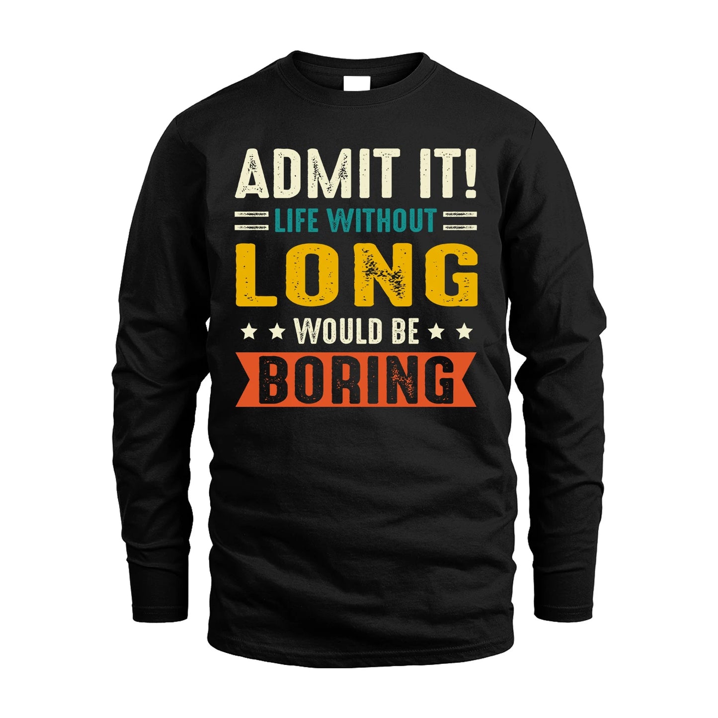 LONG 13K2-124–Personalized Funny Quote Apparel “Life Without NAME Would Be Boring”