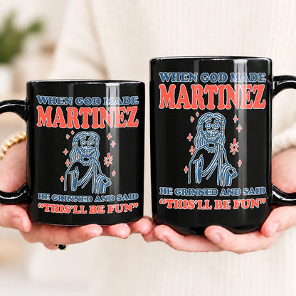 When God Made Your Name Funny Mug MARTINEZ 13K1 MG13