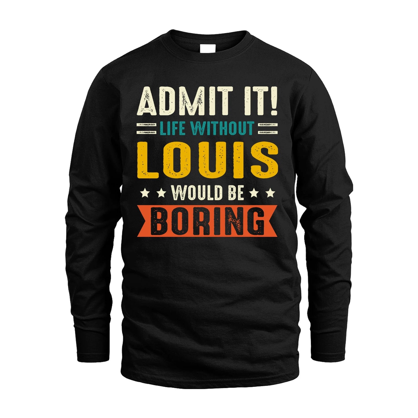 LOUIS 13K1-124–Personalized Funny Quote Apparel “Life Without NAME Would Be Boring”