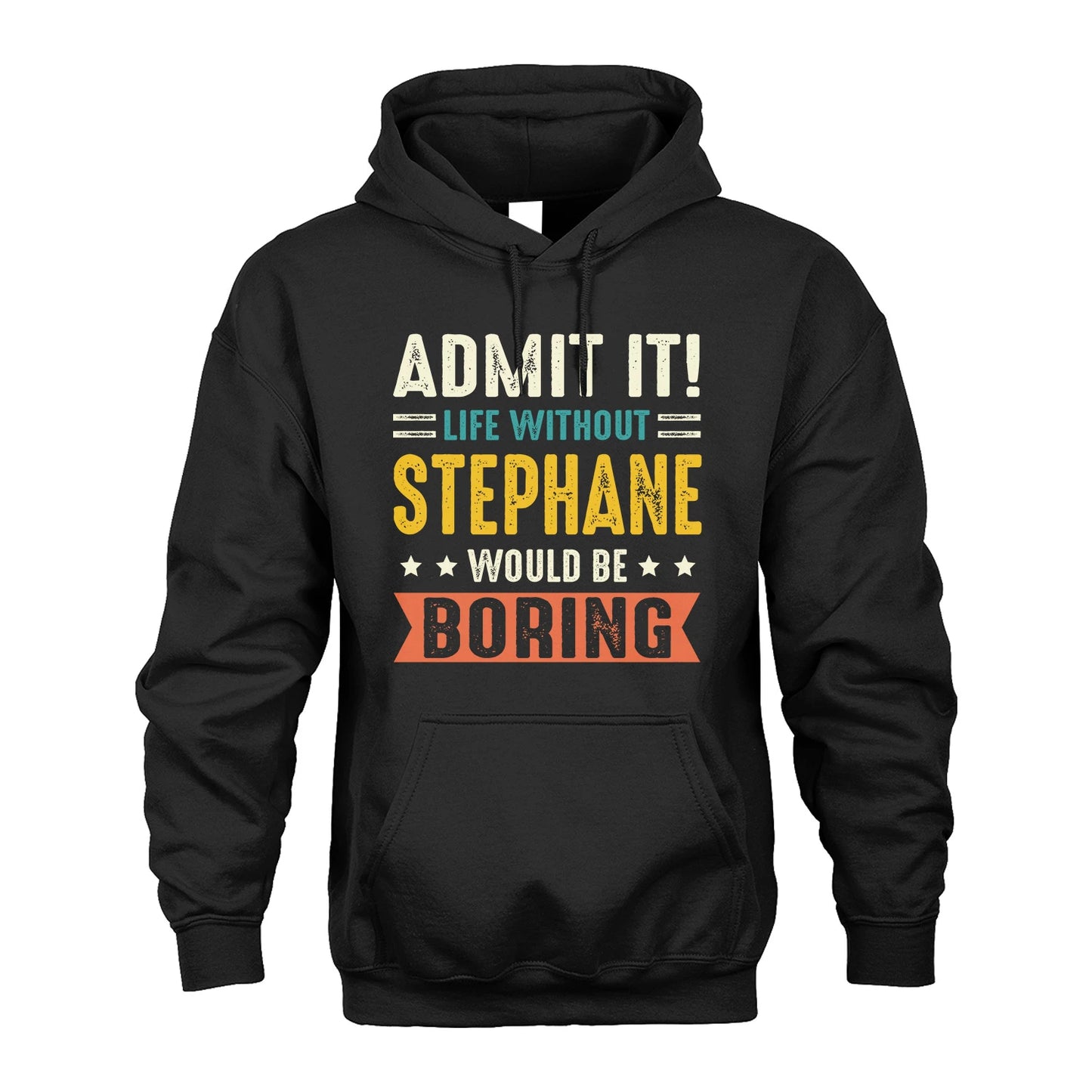 STEPHANE 13K3-124–Personalized Funny Quote Apparel “Life Without NAME Would Be Boring”