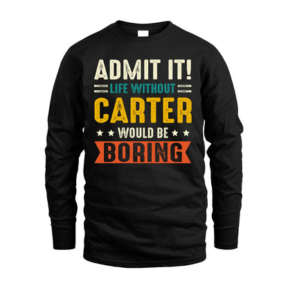 CARTER 13K1-124–Personalized Funny Quote Apparel “Life Without NAME Would Be Boring”