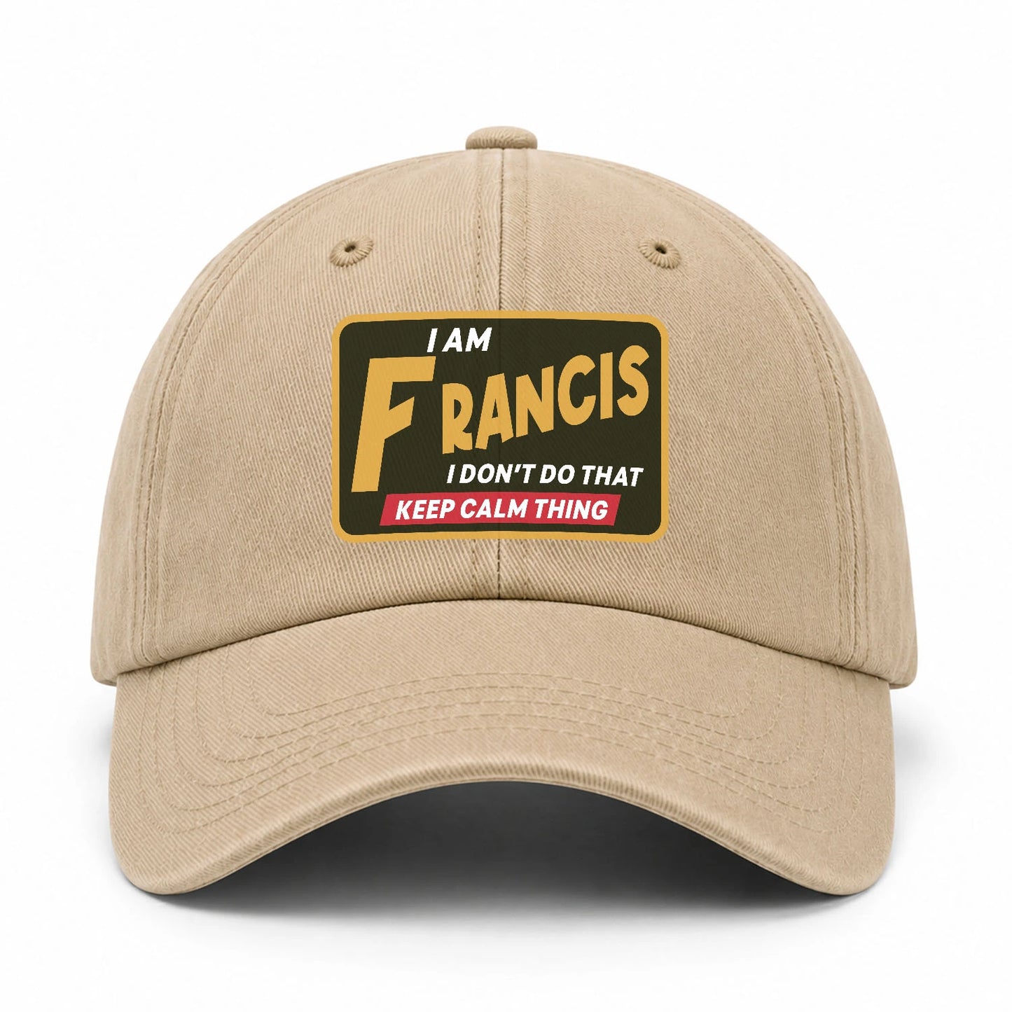 I Am Your Name I Don't Do That Keep Calm Thing Cap FRANCIS 13K1 C54PF