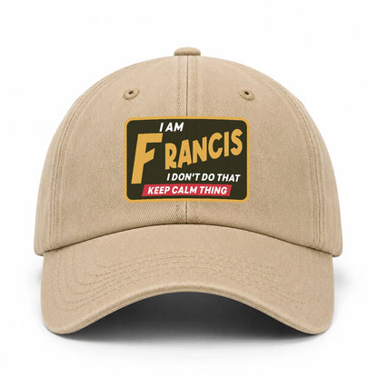 I Am Your Name I Don't Do That Keep Calm Thing Cap FRANCIS 13K1 C54PF