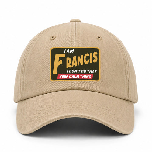 I Am Your Name I Don't Do That Keep Calm Thing Cap FRANCIS 13K1 C54PF