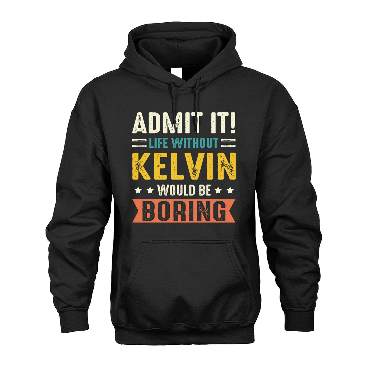 KELVIN 13K3-124–Personalized Funny Quote Apparel “Life Without NAME Would Be Boring”