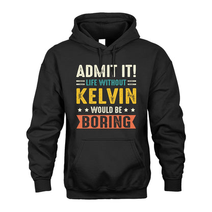 KELVIN 13K3-124–Personalized Funny Quote Apparel “Life Without NAME Would Be Boring”
