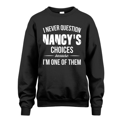 NANCY 13K1-441 Personalized "I Never Question ... Choices Because I'm One Of Them"