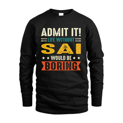 SAI 13K3-124–Personalized Funny Quote Apparel “Life Without NAME Would Be Boring”