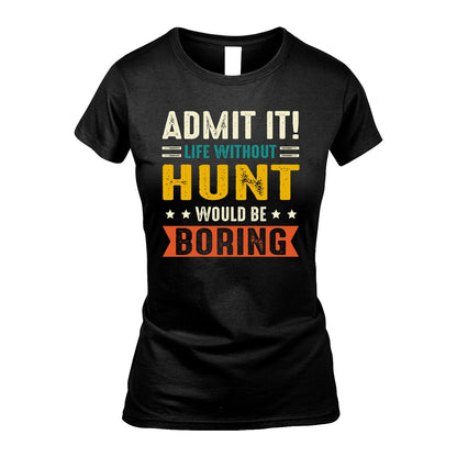 HUNT 13K2-124–Personalized Funny Quote Apparel “Life Without NAME Would Be Boring”
