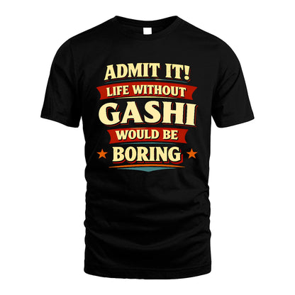 GASHI 13K10-503 Admit It Life Without...