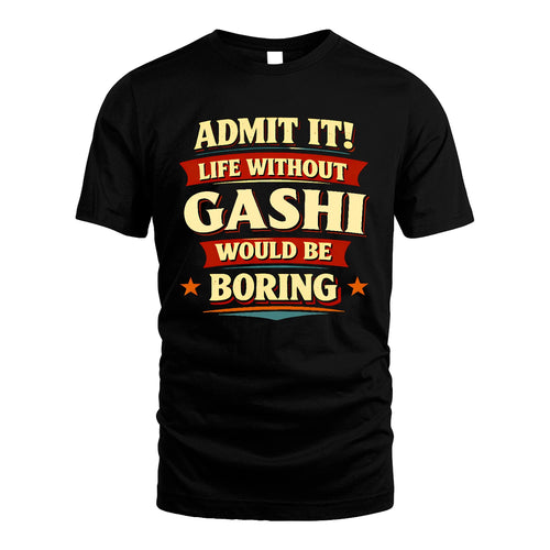 GASHI 13K10-503 Admit It Life Without...