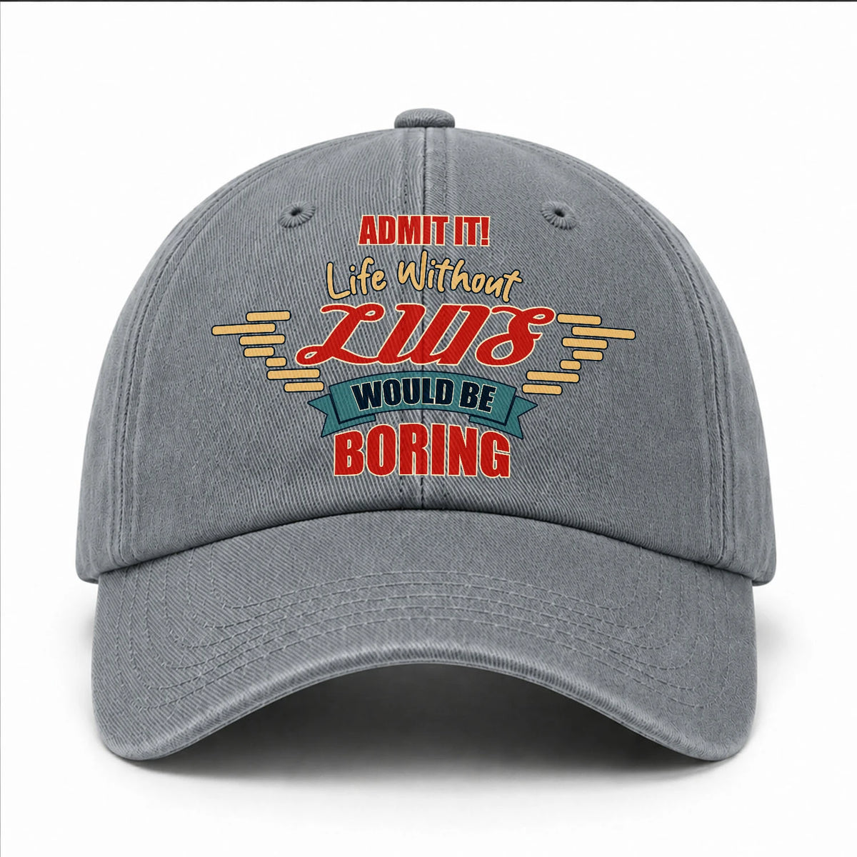 Admit It Life Without Your Name Would Be Boring Vintage Wased Cap LUIS 13K1 C81PF