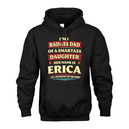 ERICA 13K1-535 I'm A Badass Dad Of A Smartass Daughter Her Name Is ...