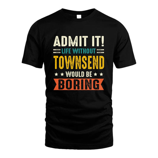 TOWNSEND 13K3-124–Personalized Funny Quote Apparel “Life Without NAME Would Be Boring”