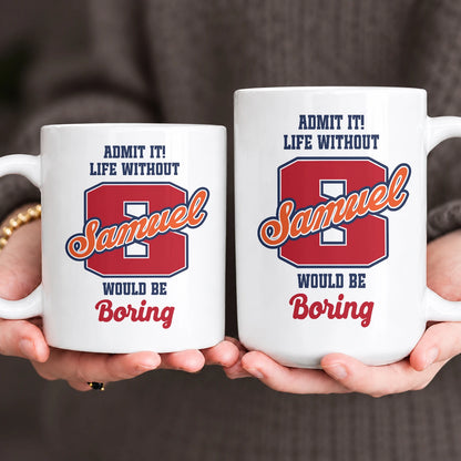 Admit It Life Without Your Name Would Be Boring Sporty Mug SAMUEL 13K1 MG17