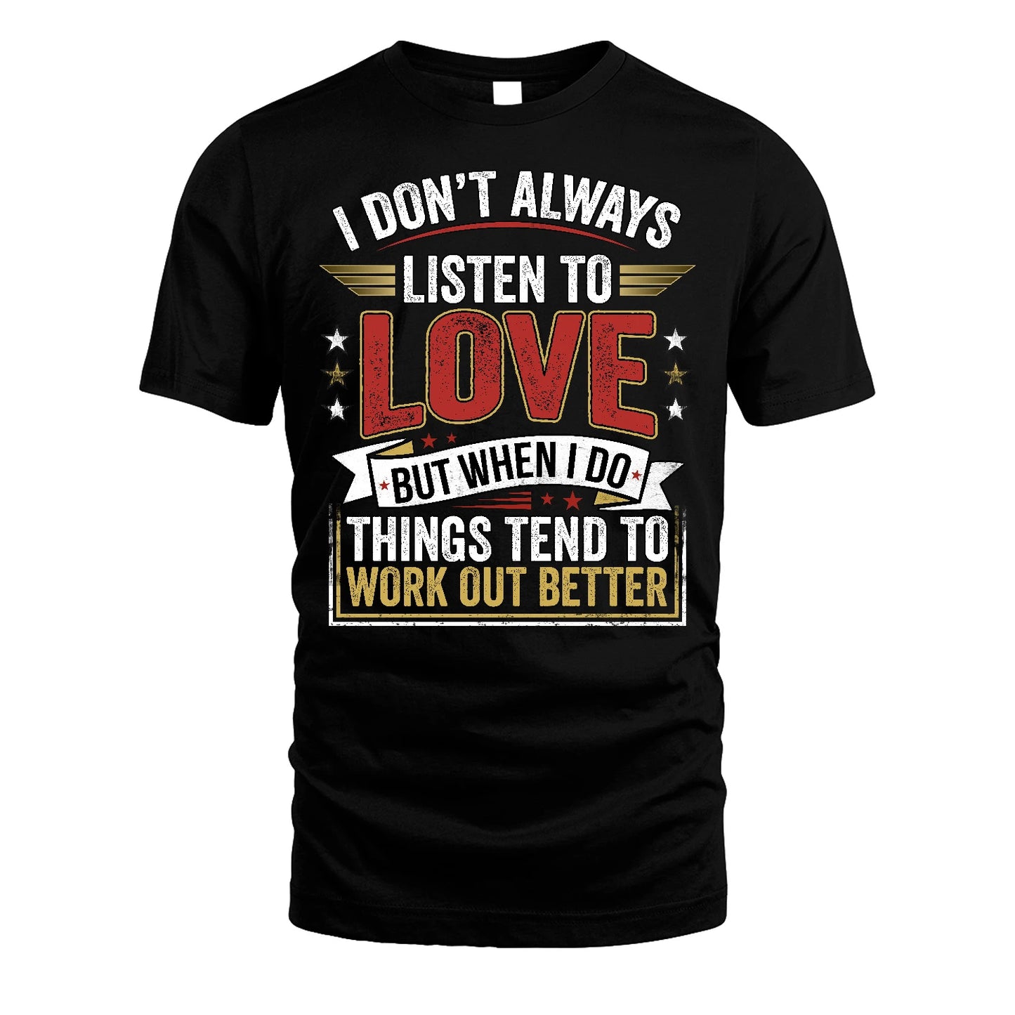 LOVE 13K1-542 I Don't Always Listen To ...