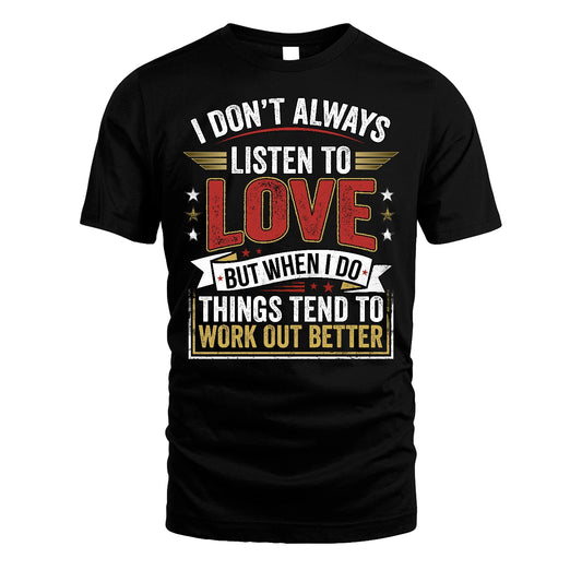LOVE 13K1-542 I Don't Always Listen To ...
