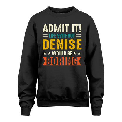 DENISE 13K1-124–Personalized Funny Quote Apparel “Life Without NAME Would Be Boring”